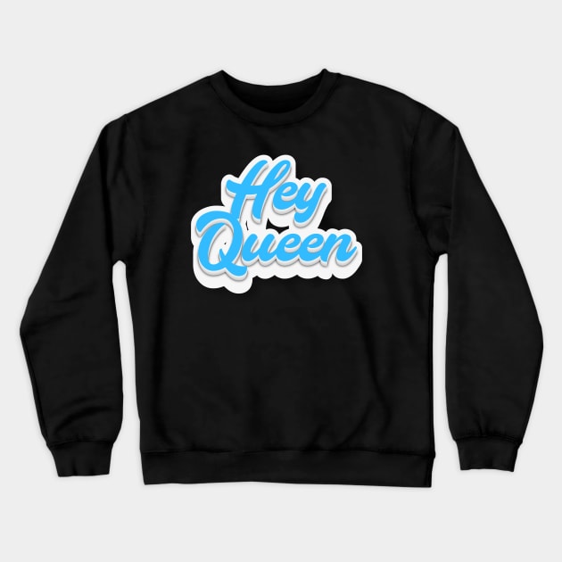 Hey Queen Crewneck Sweatshirt by Fly Beyond